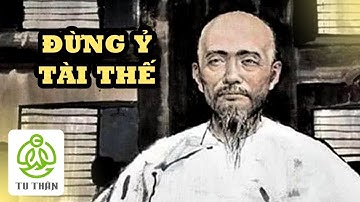 Người Ỷ Tài Thế Thường Dễ Gặp Hoạ - Câu Chuyện Của Kỷ Hiểu Lam Hàm Chứa Đạo Lý Sâu Sắc | TU THÂN