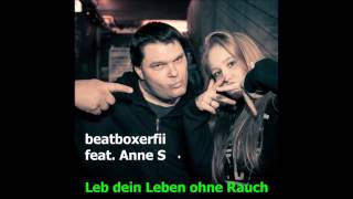 beatboxerfii feat. Anne S  -  Leb dein Leben ohne Rauch (Song)