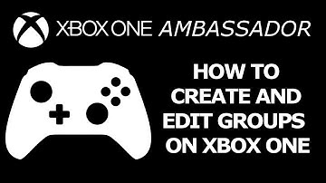 How to Create and Edit Groups on Xbox One X | Xbox Ambassador Series