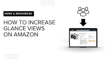 How to Increase Glance Views on Amazon