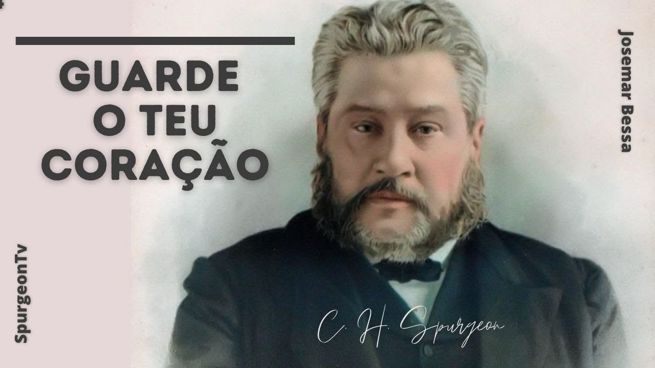 Guarde o teu coração | C. H. Spurgeon ( 1834 - 1892 )