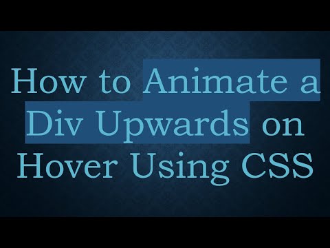 How to Animate a Div Upwards on Hover Using CSS