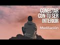 MEDITACIÓN Guiada 👌 CONECTAR con tu SER INTERIOR