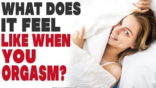 What Does An Orgasam Feel Like