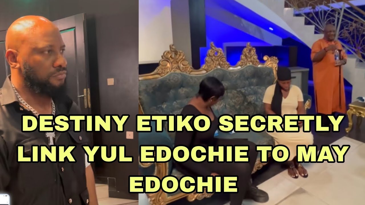 HOTTEST GIST DESTINY ETIKO LINK SECRET OF YUL EDOCHIE TO MAY EDOCHIE 