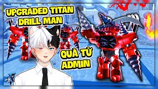 Siro Nhận Upgraded Titan Drill Man Từ Admin, Liệu Sức Mạnh Có Lớn Hơn New Ultimate?