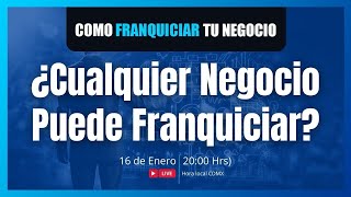 ¿Cualquier Negocio Puede Franquiciar?