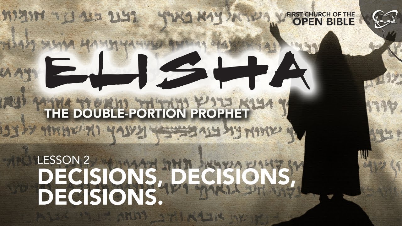 Bible Study: Elisha 2 "Decisions, Decisions, Decisions.