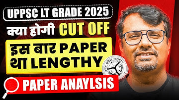 UPPSC LT Grade 2025 | क्या होगी Cut Off ? | इस बार Paper था Lengthy | Paper Analysis By GP Sir