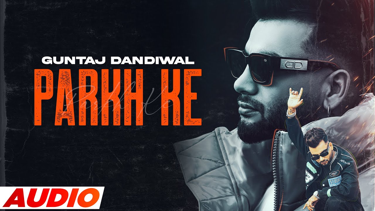 Parkh Ke – Guntaj Dandiwal (AUDIO) | Desi Crew | Latest Punjabi Song 2023 | New Punjabi Song 2023