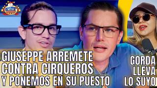 GIUSEPPE ARREMETE CONTRA CIRQUEROS Y PONEMOS EN SU PUESTO/ GORDA DE KAPICUA LLEVA LO SUYO TAMBIÉN