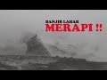 DETIK-DETIK BANJIR LAHAR DINGIN GUNUNG MERAPI || JOGJA MAGAZINE