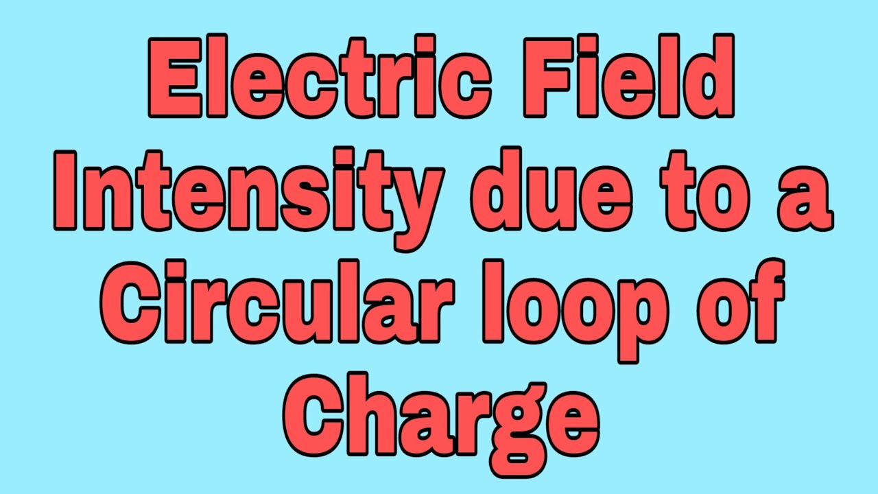 Electric Field Intensity due to a circular loop of charge - YouTube