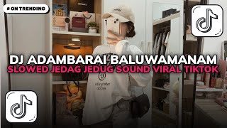 DJ ADAMBARAI BALUWAMANAM SLOWED JEDAG JEDUG SOUND VIRAL TIKTOK TERBARU 2026!!
