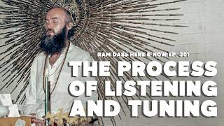 Ram Dass The Process Of Listening And Tuning  Here U0026 Now Podcast Ep 301