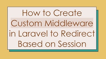 How to Create Custom Middleware in Laravel to Redirect Based on Session