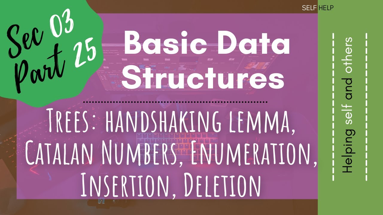 Basic Data Structures: Trees: Handshake Lemma,Catalan No's,Enumerate ...