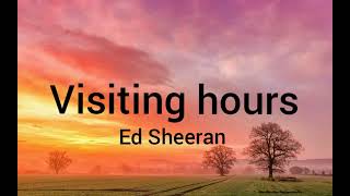 Ed Sheehan - Visiting hours(official lyrics)