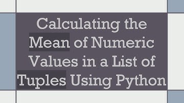 Calculating the Mean of Numeric Values in a List of Tuples Using Python