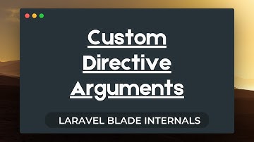 Laravel Blade Internals - Handling Custom Directive Arguments