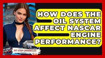 How Does The Oil System Affect NASCAR Engine Performance? - Pit Stop Chronicles