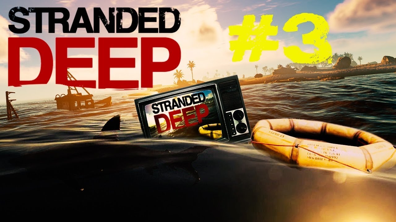 Let's Play: Stranded Deep - Part 3 SE7 - Stable Build 0.48.01