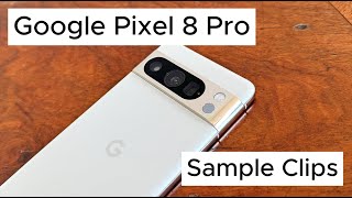 Google Pixel 8 Pro Review - Sample Clips