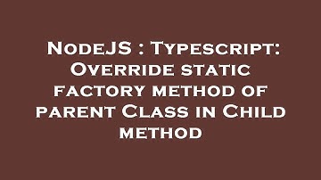 NodeJS : Typescript: Override static factory method of parent Class in Child method