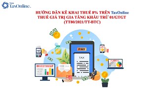 TaxOnline - HƯỚNG DẪN KÊ KHAI THUẾ GIÁ TRỊ GIA TĂNG KHẤU TRỪ 8% THEO TT80/2021/TT-BTC