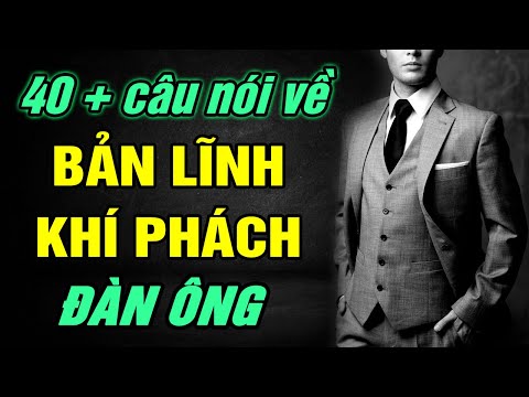 40+ Câu nói Cực Chất về BẢN LĨNH - KHÍ PHÁCH - TÌNH YÊU của Đàn Ông Trưởng Thành