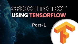 Data Science Project | Part 1 | Speech to Text using TensorFlow