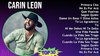 Carin Leon 2024 MIX Favorite Songs - Primera Cita, No Es Por Acá, Que Vuelvas, Según Quién