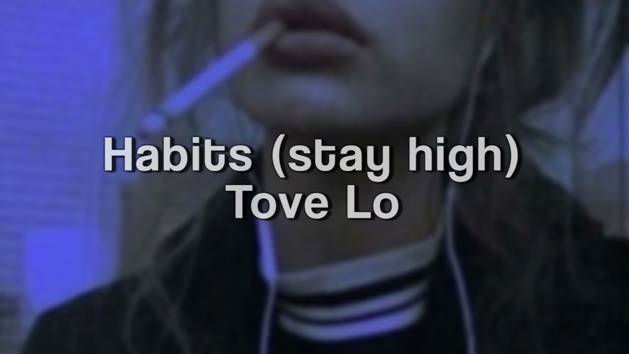 Habits (Stay High) - Tove Lo (slowed down)