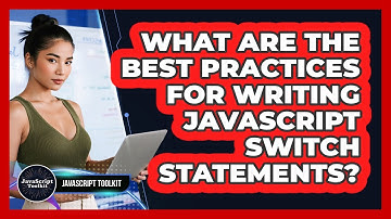 What Are The Best Practices For Writing JavaScript Switch Statements? - JavaScript Toolkit