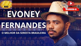 🔴EVONEY FERNANDES - FEVEREIRO 2023 A MELHOR SERESTA DO MUNDO - REPERTÓRIO ATUALIZADO