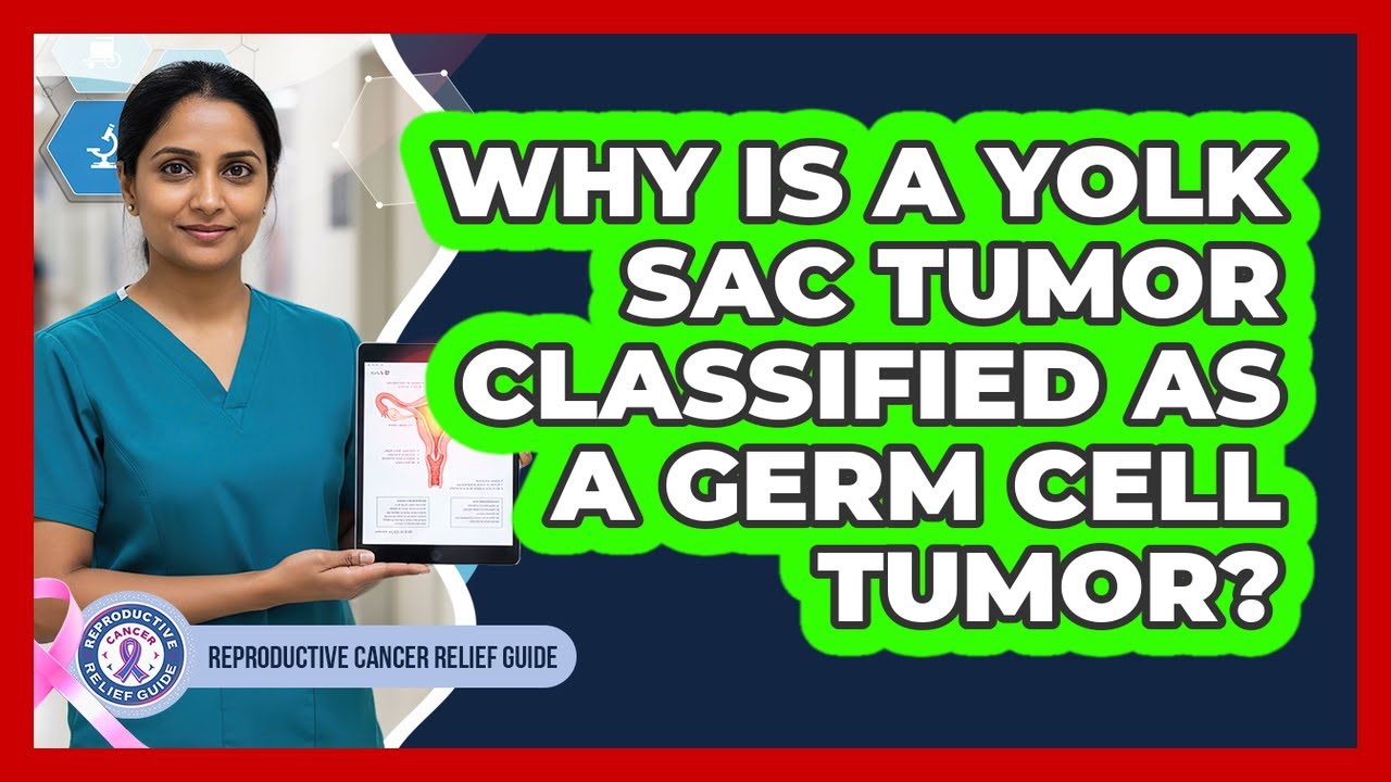 Why Is A Yolk Sac Tumor Classified As A Germ Cell Tumor? - Reproductive Cancer Relief Guide