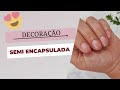 COMO FAZER  DECORAÇÃO SEMI ENCAPSULADA