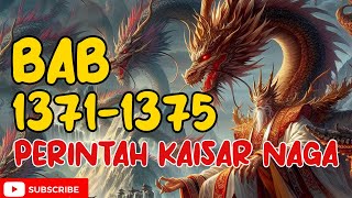 PERINTAH KAISAR NAGA BAB 1371 - 1375