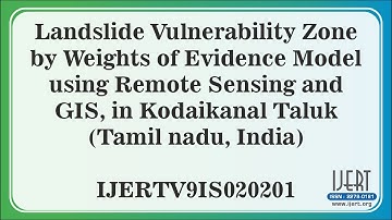 Landslide Vulnerability Zone by Weights of Evidence Model using Remote Sensing and GIS, in........