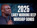 2025 EARLY MORNING DEEP WORSHIP SONGS APOSTLE JOSHUA SELMAN