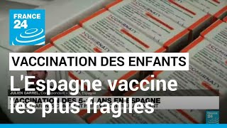 Espagne : début de la vaccination des 5-11 ans les plus fragiles • FRANCE 24