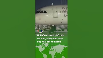 Hai hành khách PHÁ CỬA an ninh, chạy đuổi theo máy bay như BẮT XE KHÁCH| TBL News
