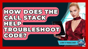 How Does The Call Stack Help Troubleshoot Code? - Learn To Troubleshoot