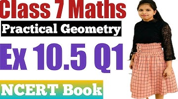 Class 7 Maths l Chapter 10 l Exercise 10.5 Q1 l Practical Geometry l NCERT