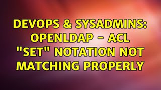 DevOps & SysAdmins: OpenLDAP - ACL "set" notation not matching properly Wealth