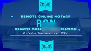 REMOTE ONLINE NOTARIZATION FOR REAL ESTATE TRANSACTIONS