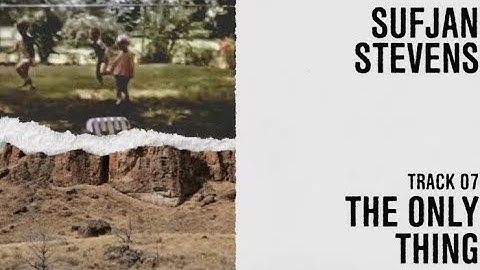 Sufjan Stevens - "The Only Thing" (Official Lyric Video)