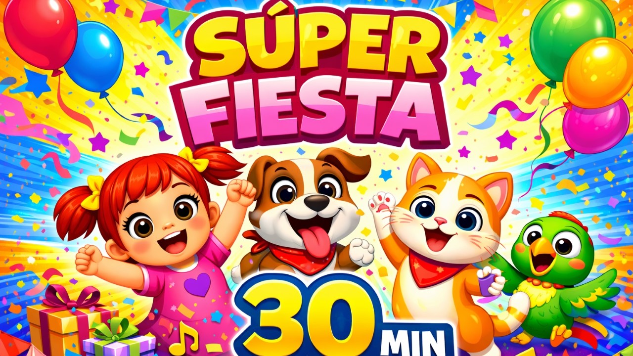 🎉 Súper Fiesta Infantil 🎵 30 Minutos de Canciones para Niños | ¡A Cantar y Bailar!