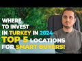 Where to invest in turkey in 2024 top 5 locations for smart buyers