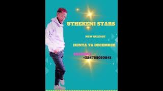 IKINYA YA DECEMBER - UTHEKENI STARS (NDILYA ISU)🔥🔥🔥🎸🎸🎸 NEW RELEASE 
